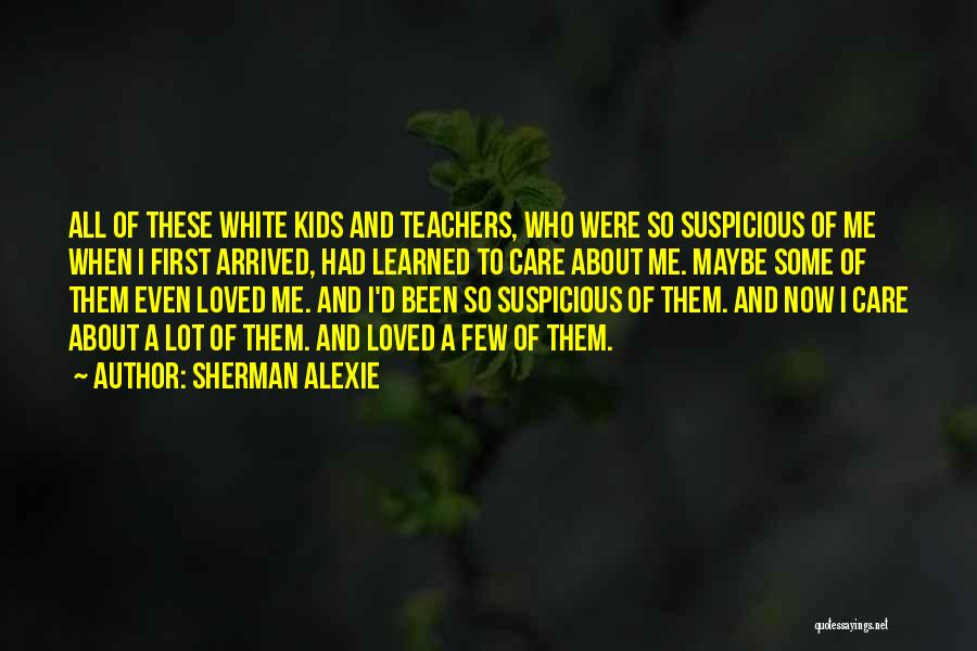 Teachers Who Care Quotes By Sherman Alexie