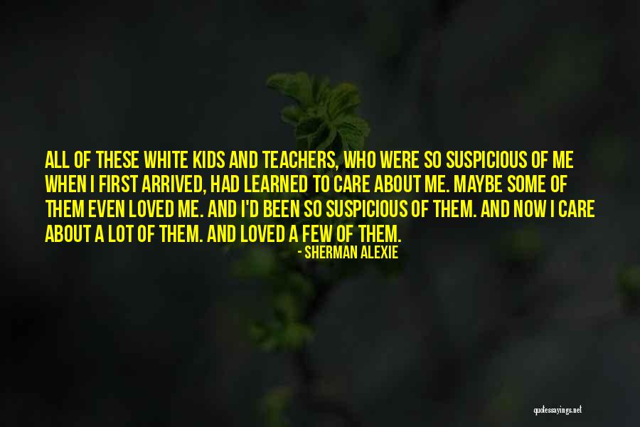 Teachers Who Care Quotes By Sherman Alexie