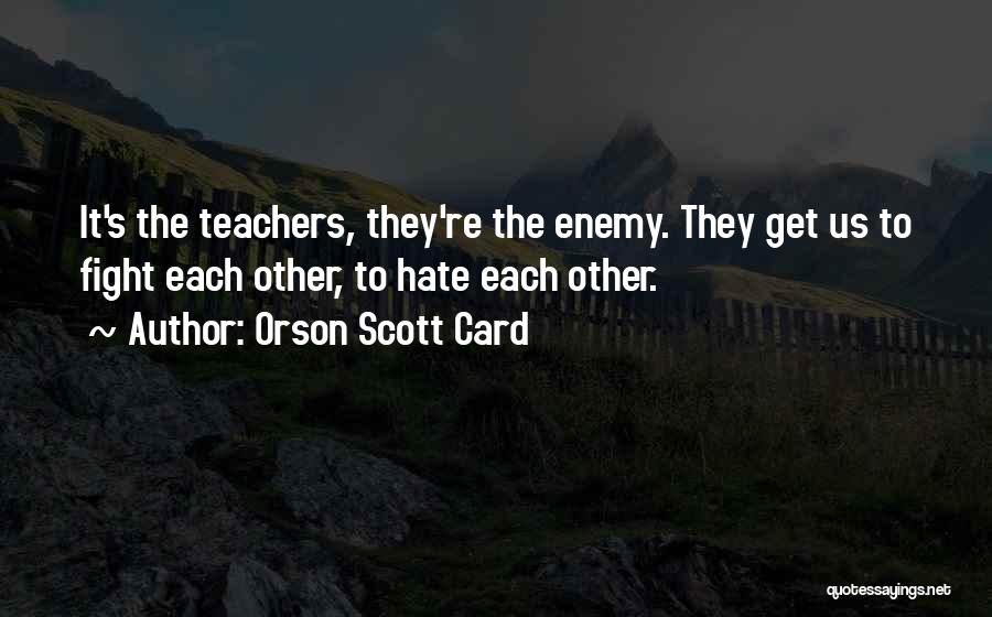 Teachers You Hate Quotes By Orson Scott Card