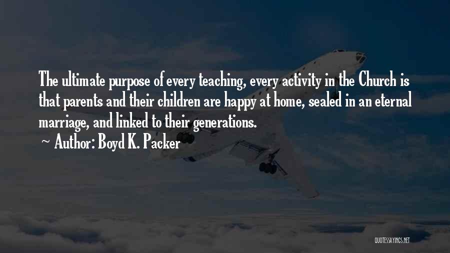Teaching And Parents Quotes By Boyd K. Packer