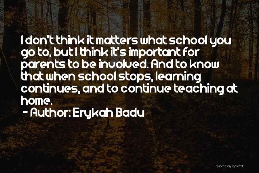 Teaching And Parents Quotes By Erykah Badu
