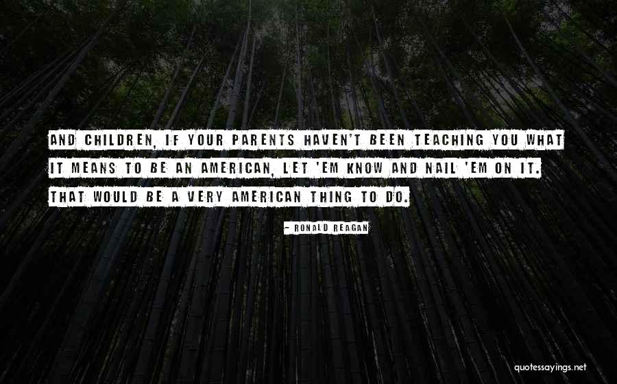 Teaching And Parents Quotes By Ronald Reagan Teaching And Parents Quotes By Ronald Reagan