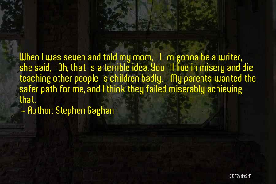 Teaching And Parents Quotes By Stephen Gaghan