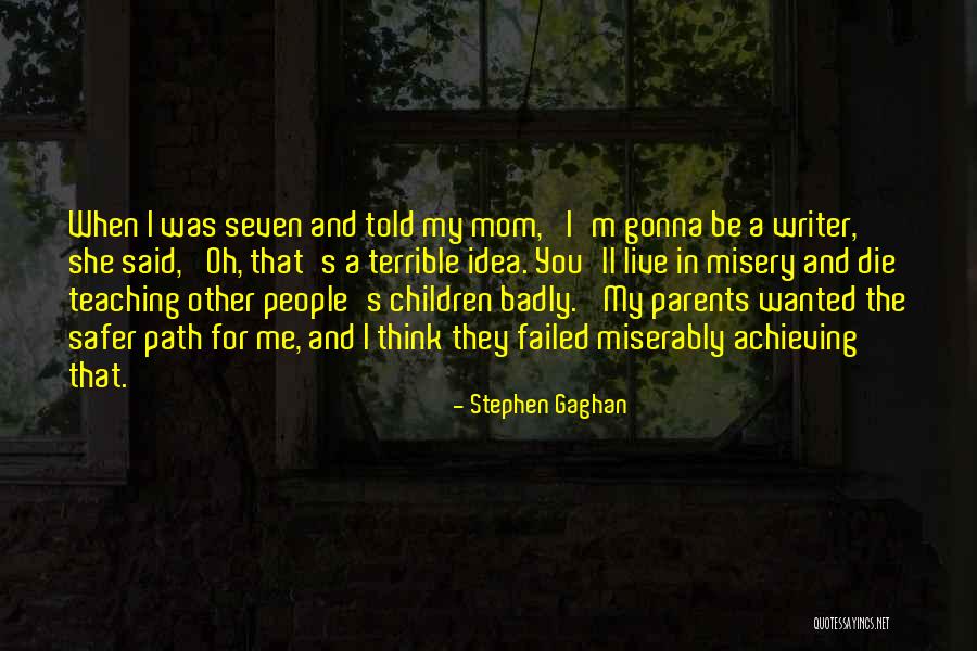 Teaching And Parents Quotes By Stephen Gaghan Teaching And Parents Quotes By Stephen Gaghan