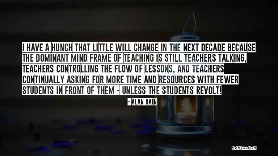 Teaching And Students Quotes By Alan Bain Teaching And Students Quotes By Alan Bain