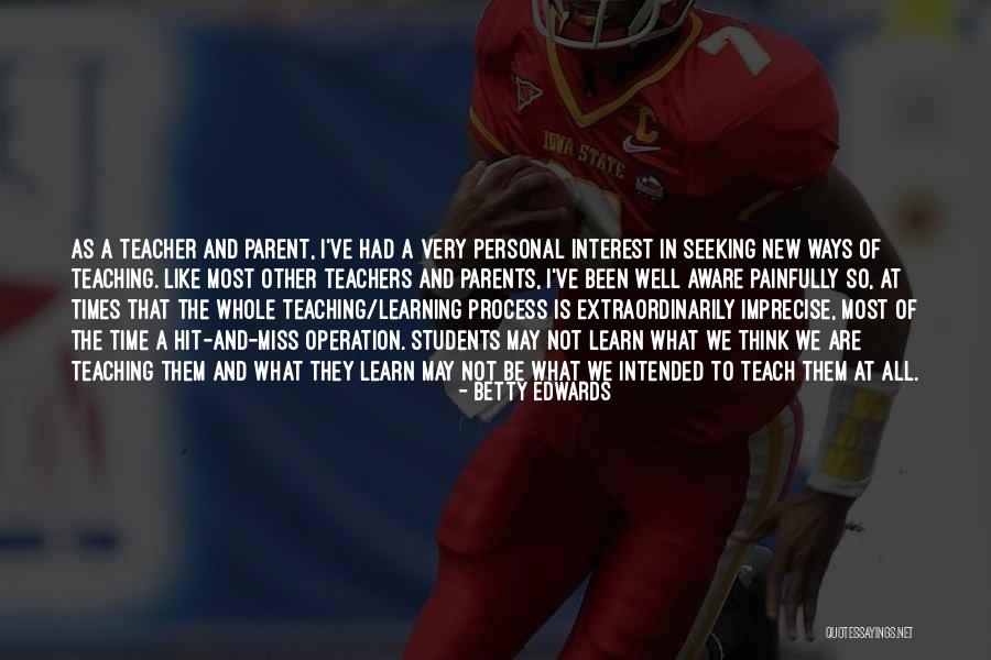 Teaching And Students Quotes By Betty Edwards Teaching And Students Quotes By Betty Edwards