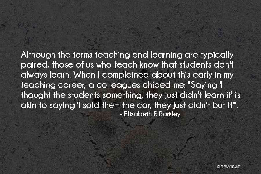 Teaching And Students Quotes By Elizabeth F. Barkley Teaching And Students Quotes By Elizabeth F. Barkley