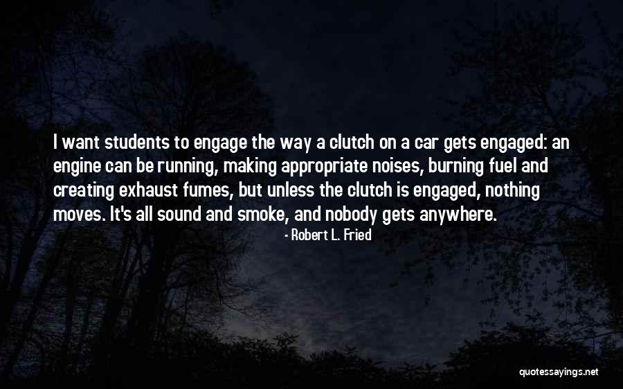 Teaching And Students Quotes By Robert L. Fried Teaching And Students Quotes By Robert L. Fried