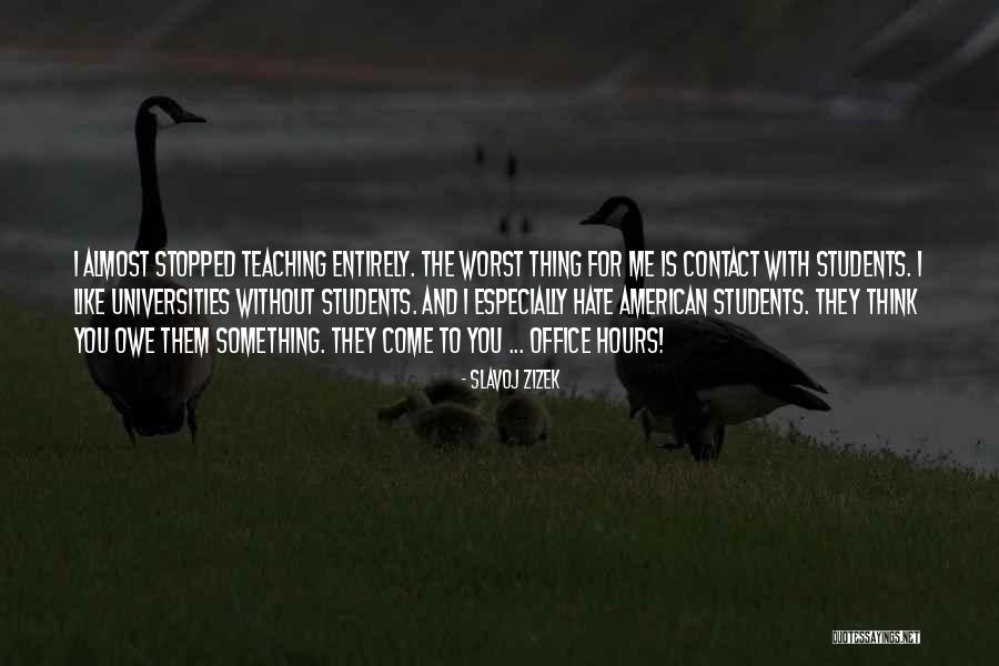 Teaching And Students Quotes By Slavoj Zizek Teaching And Students Quotes By Slavoj Zizek