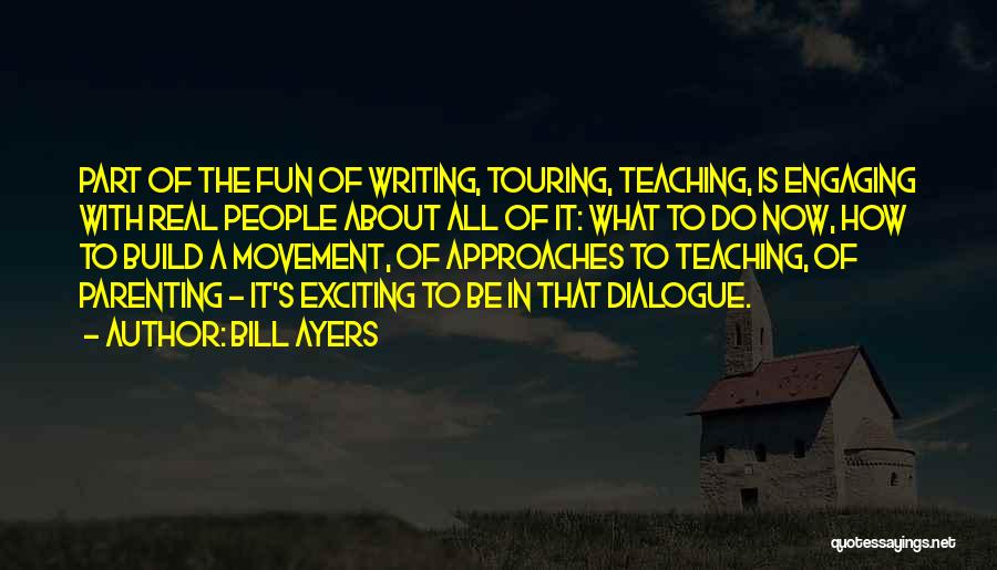 Teaching Approaches Quotes By Bill Ayers