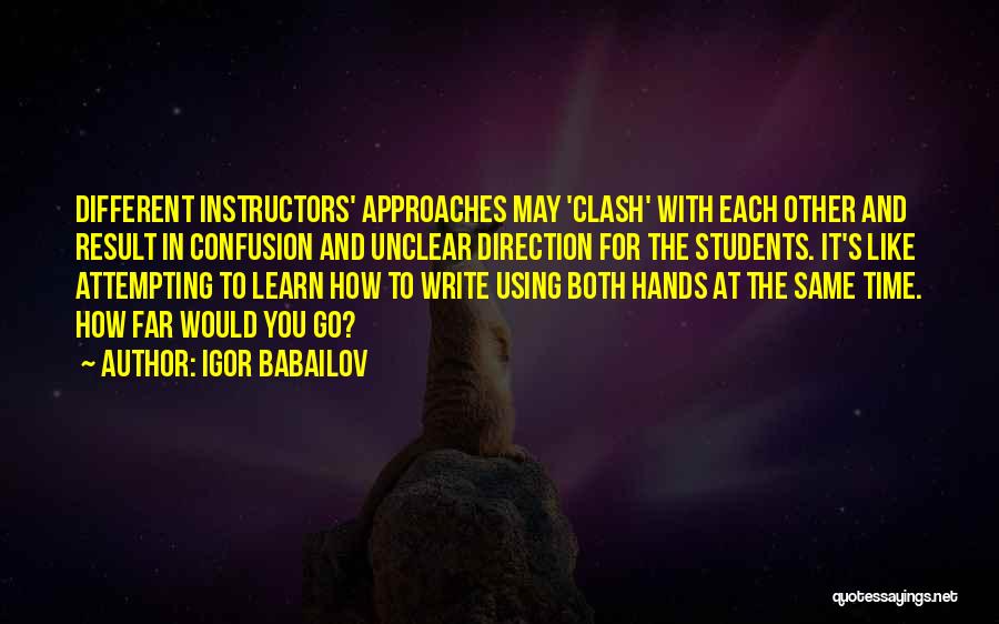 Teaching Approaches Quotes By Igor Babailov