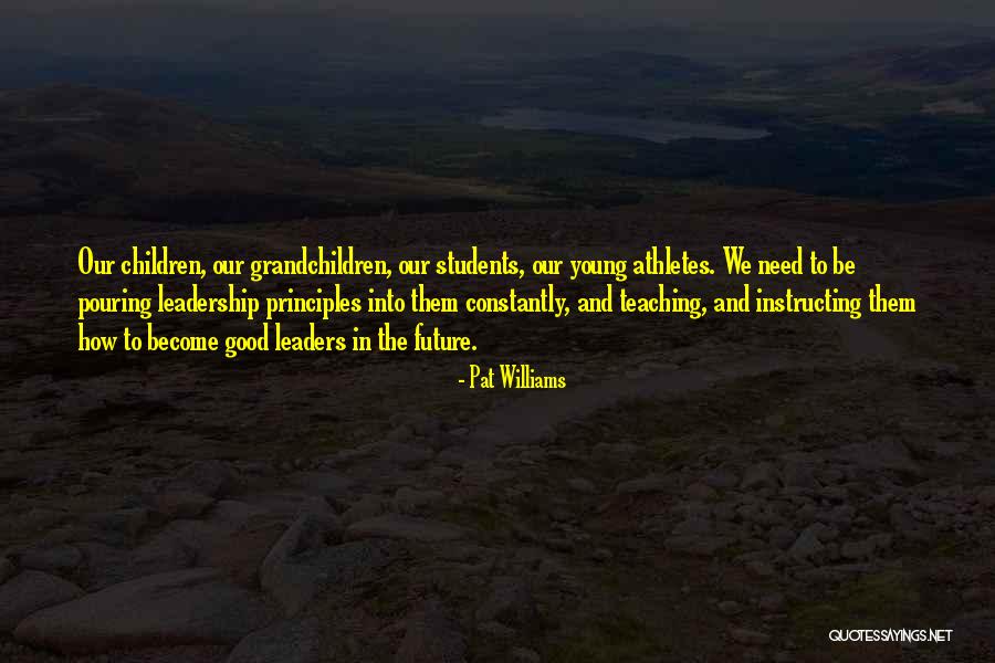 Teaching As Leadership Quotes By Pat Williams Teaching As Leadership Quotes By Pat Williams