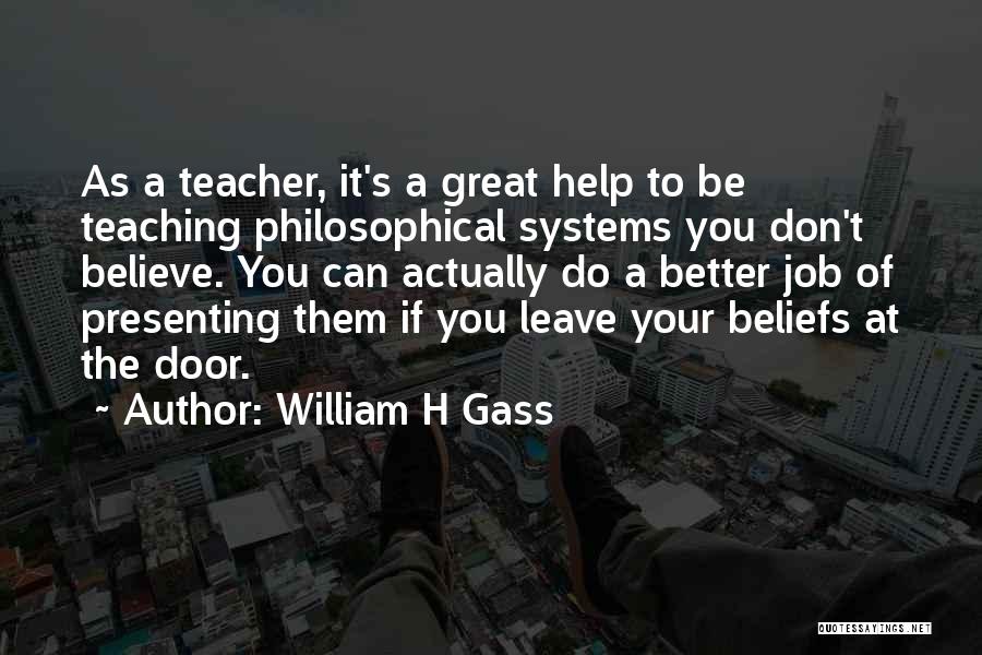 Teaching Beliefs Quotes By William H Gass