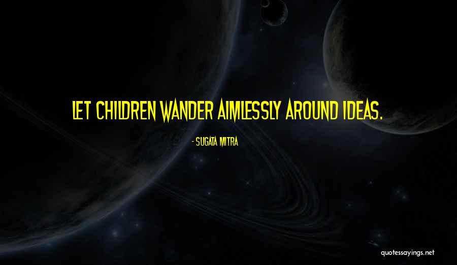 Teaching Children Philosophy Quotes By Sugata Mitra Teaching Children Philosophy Quotes By Sugata Mitra