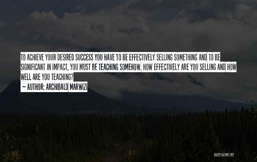 Teaching Effectively Quotes By Archibald Marwizi