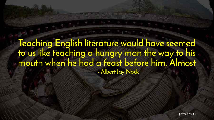Teaching English Quotes By Albert Jay Nock Teaching English Quotes By Albert Jay Nock