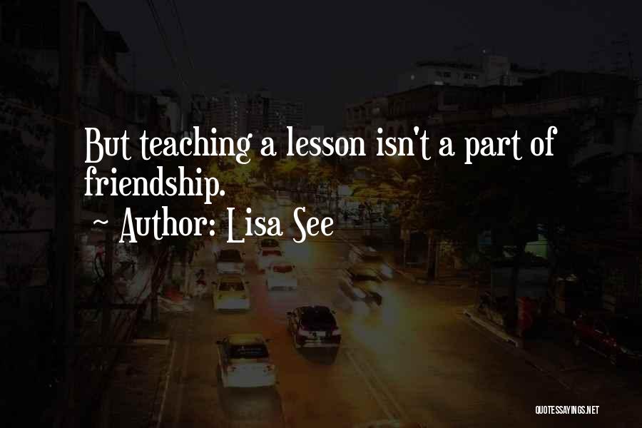 Teaching Friendship Quotes By Lisa See