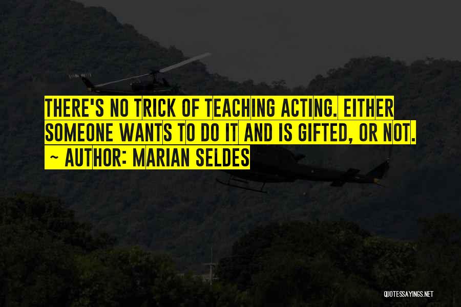 Teaching Gifted Quotes By Marian Seldes