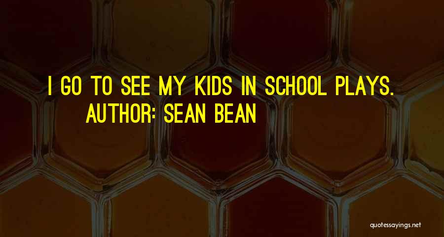 Teaching Infants Quotes By Sean Bean