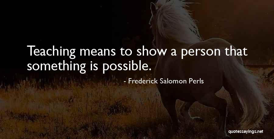 Teaching Inspirational Quotes By Frederick Salomon Perls Teaching Inspirational Quotes By Frederick Salomon Perls