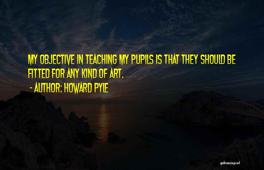 Teaching Is Art Quotes By Howard Pyle