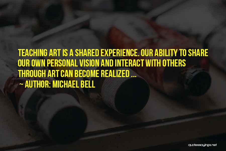 Teaching Is Art Quotes By Michael Bell