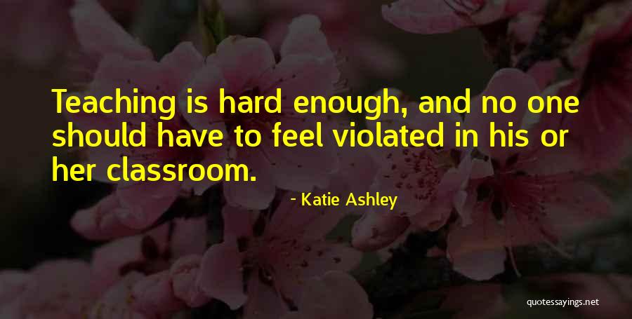 Teaching Is Hard Quotes By Katie Ashley Teaching Is Hard Quotes By Katie Ashley