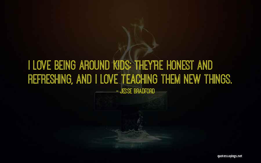 Teaching Kids Quotes By Jesse Bradford Teaching Kids Quotes By Jesse Bradford