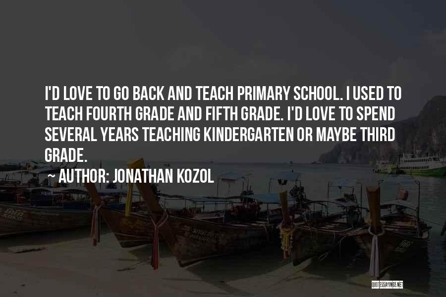 Teaching Kindergarten Quotes By Jonathan Kozol