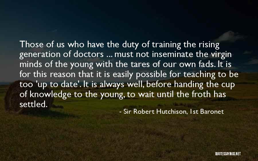 Teaching Knowledge Quotes By Sir Robert Hutchison, 1st Baronet Teaching Knowledge Quotes By Sir Robert Hutchison, 1st Baronet