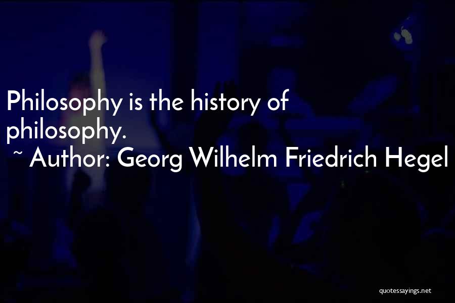Teaching Learning Philosophy Quotes By Georg Wilhelm Friedrich Hegel