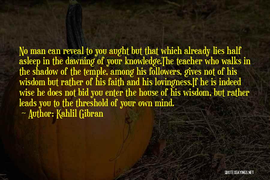 Teaching Learning Philosophy Quotes By Kahlil Gibran