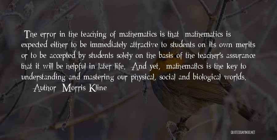 Teaching Life Quotes By Morris Kline