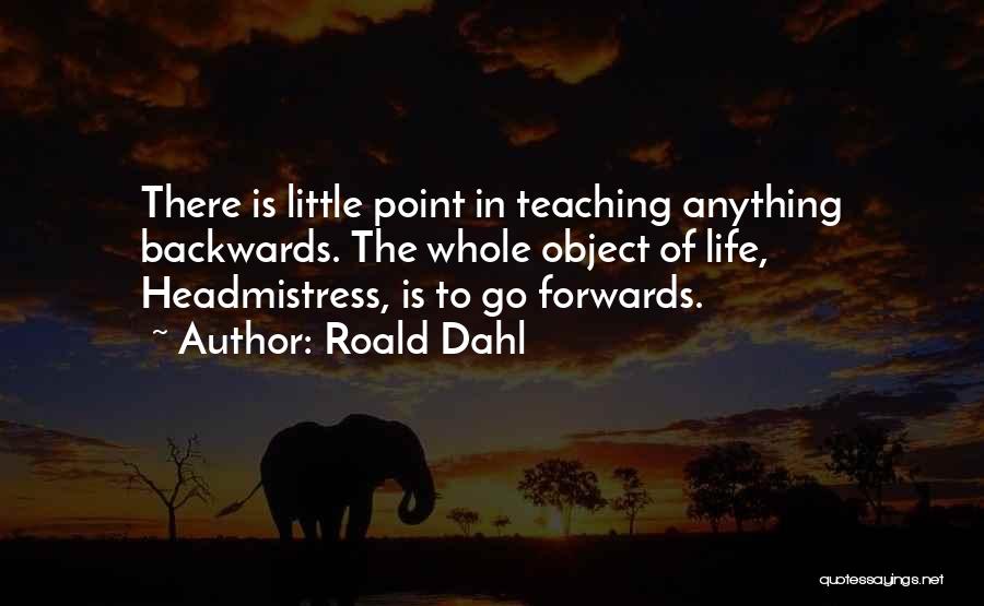 Teaching Life Quotes By Roald Dahl