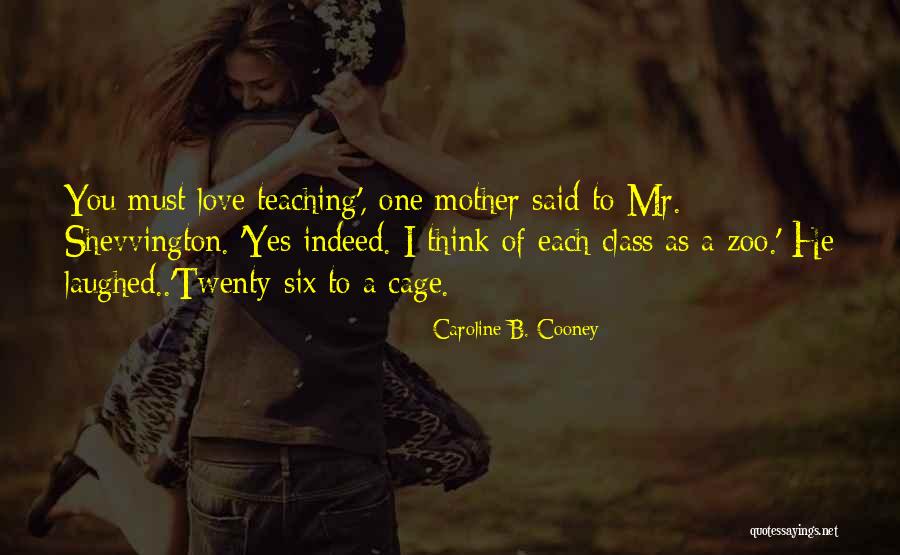 Teaching Love Quotes By Caroline B. Cooney Teaching Love Quotes By Caroline B. Cooney