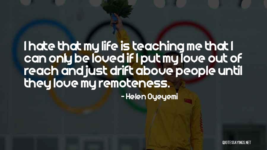 Teaching Love Quotes By Helen Oyeyemi Teaching Love Quotes By Helen Oyeyemi