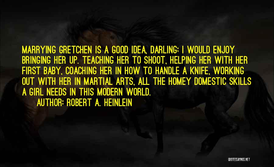 Teaching Martial Arts Quotes By Robert A. Heinlein
