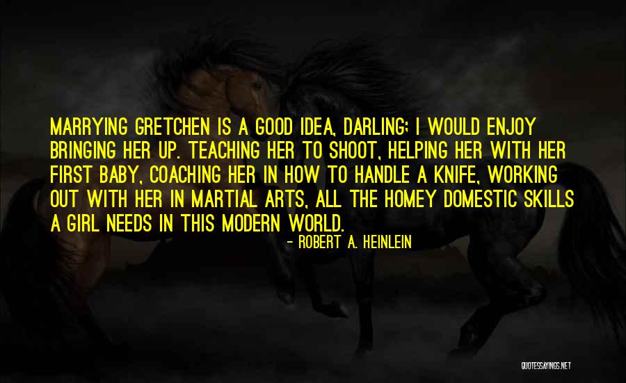 Teaching Martial Arts Quotes By Robert A. Heinlein