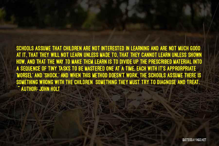 Teaching Method Quotes By John Holt