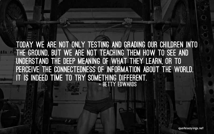 Teaching Our Children Quotes By Betty Edwards Teaching Our Children Quotes By Betty Edwards