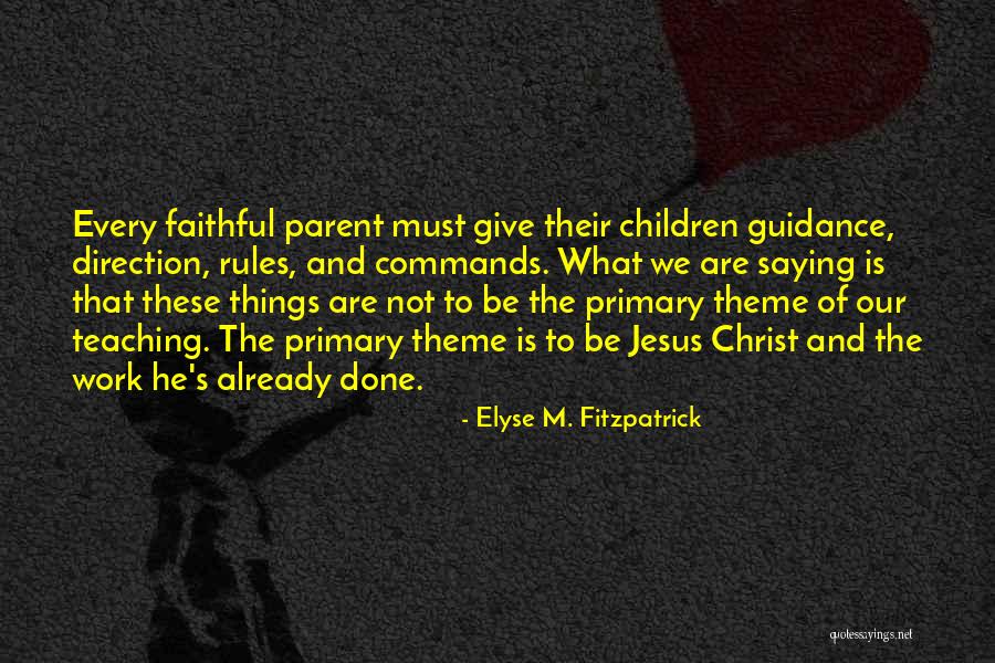 Teaching Our Children Quotes By Elyse M. Fitzpatrick Teaching Our Children Quotes By Elyse M. Fitzpatrick
