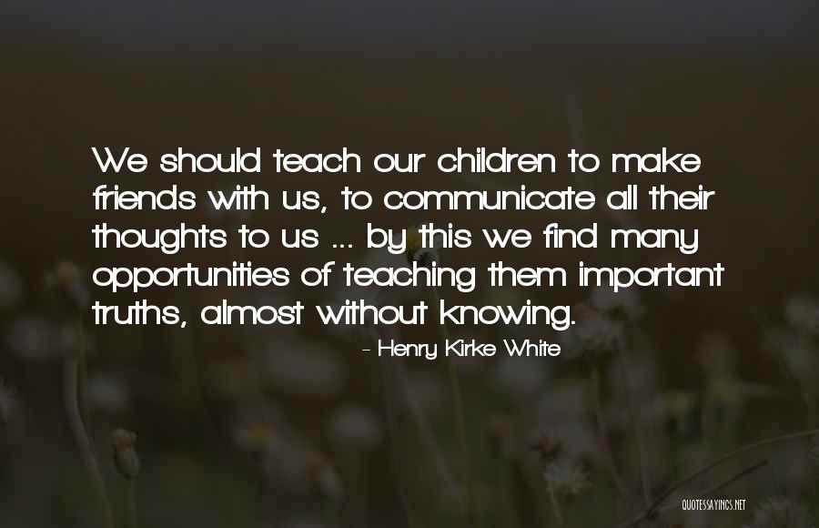 Teaching Our Children Quotes By Henry Kirke White Teaching Our Children Quotes By Henry Kirke White