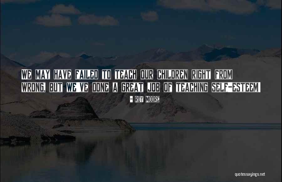 Teaching Our Children Quotes By Roy Moore Teaching Our Children Quotes By Roy Moore