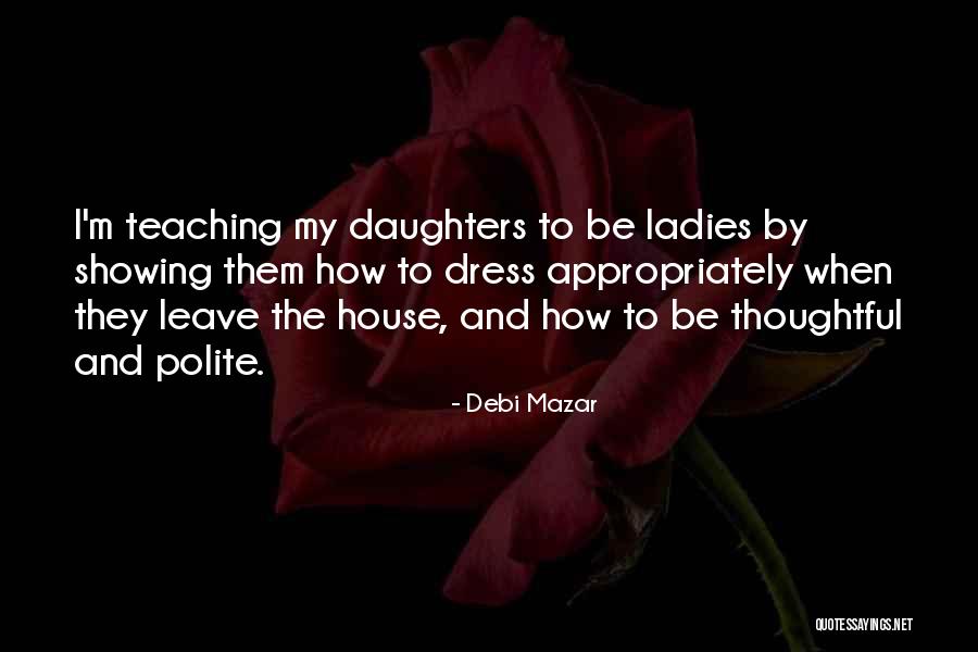 Teaching Our Daughters Quotes By Debi Mazar Teaching Our Daughters Quotes By Debi Mazar