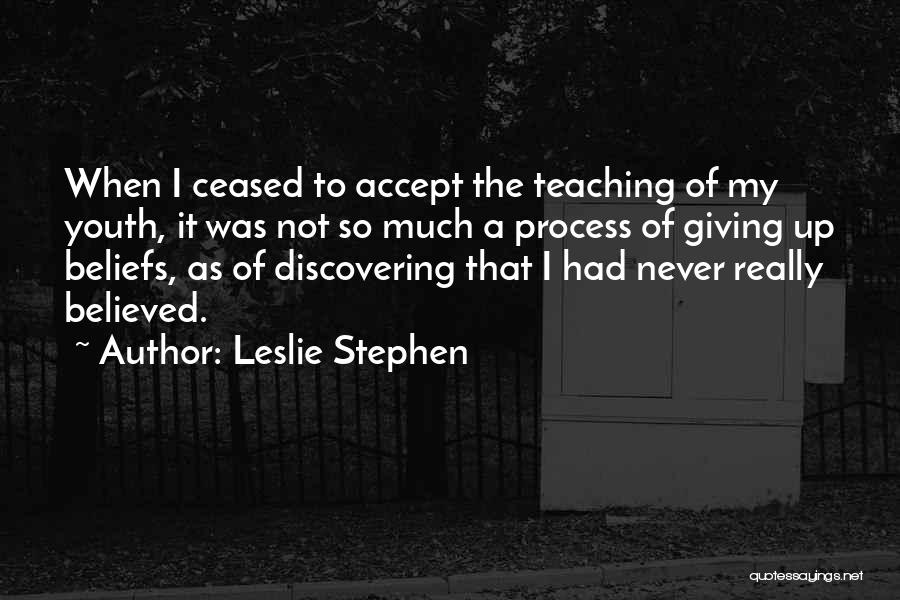 Teaching Our Youth Quotes By Leslie Stephen
