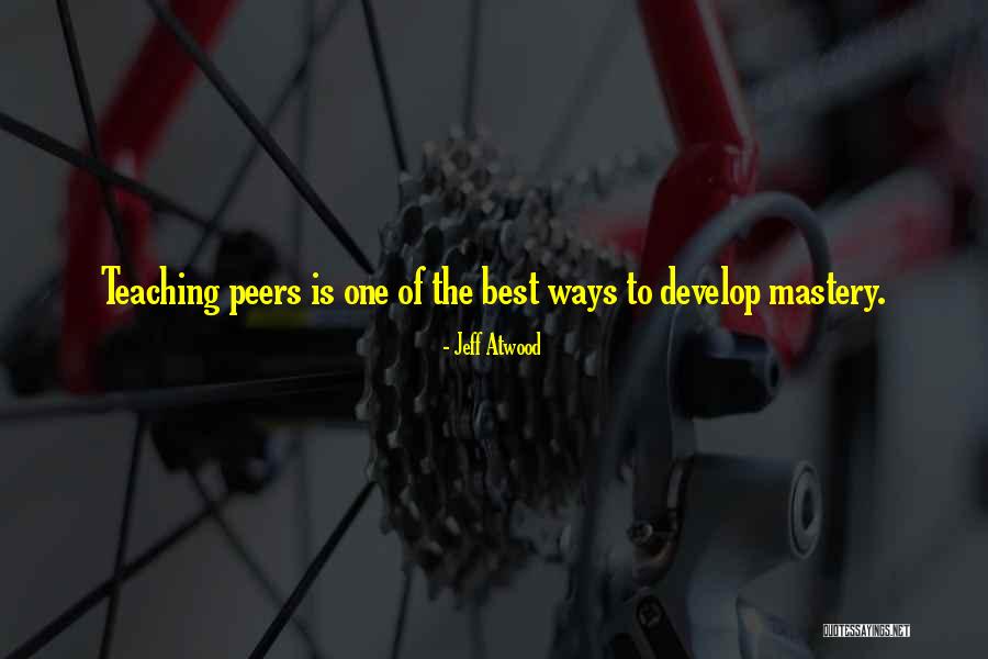 Teaching Peers Quotes By Jeff Atwood Teaching Peers Quotes By Jeff Atwood