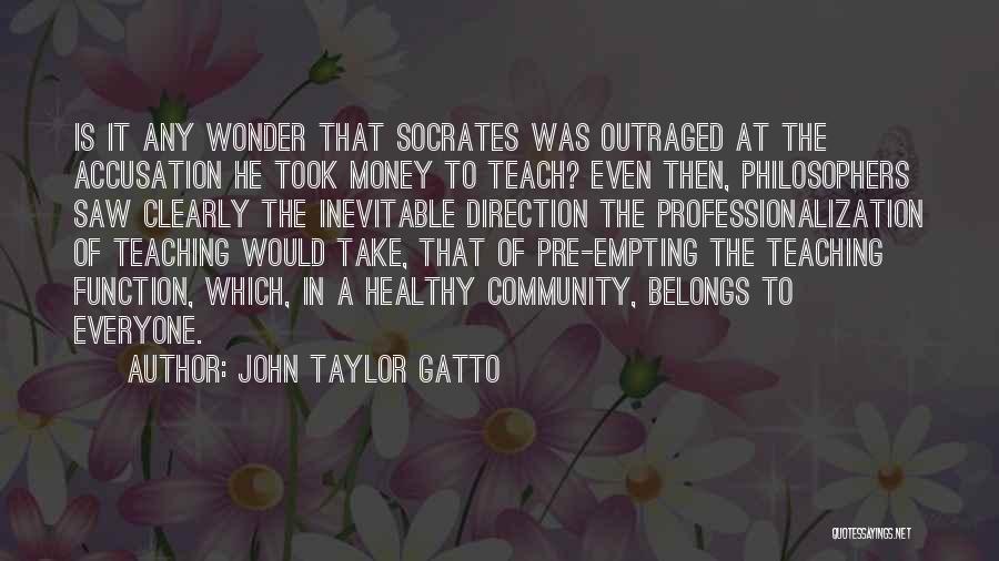 Teaching Pre K Quotes By John Taylor Gatto