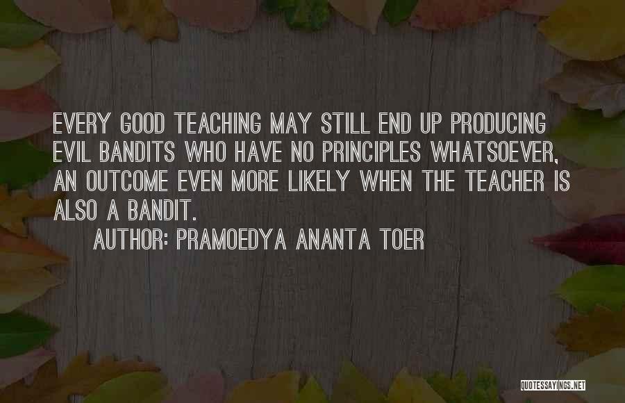 Teaching Principles Quotes By Pramoedya Ananta Toer