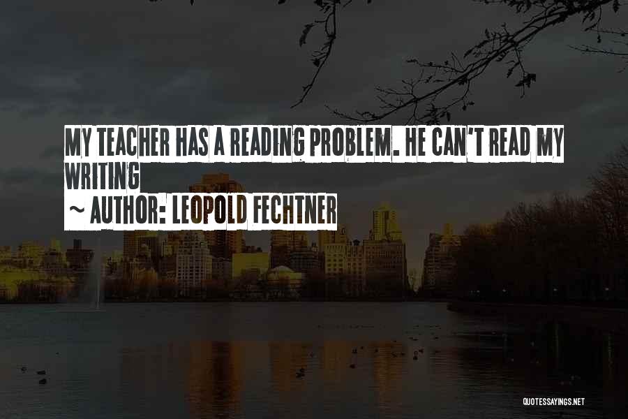 Teaching Reading And Writing Quotes By Leopold Fechtner