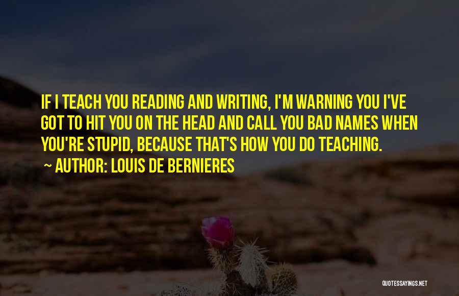 Teaching Reading And Writing Quotes By Louis De Bernieres